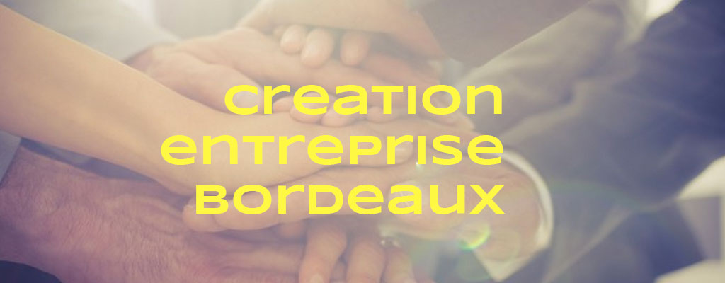 Creation entreprise bordeaux